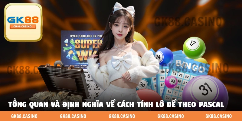 Tổng quan và định nghĩa về cách tính lô đề theo Pascal